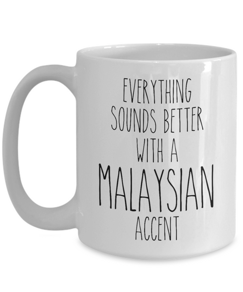 Malaysia Mug Everything Sounds Better with a Malaysian Accent Coffee Cup Malaysia Gift