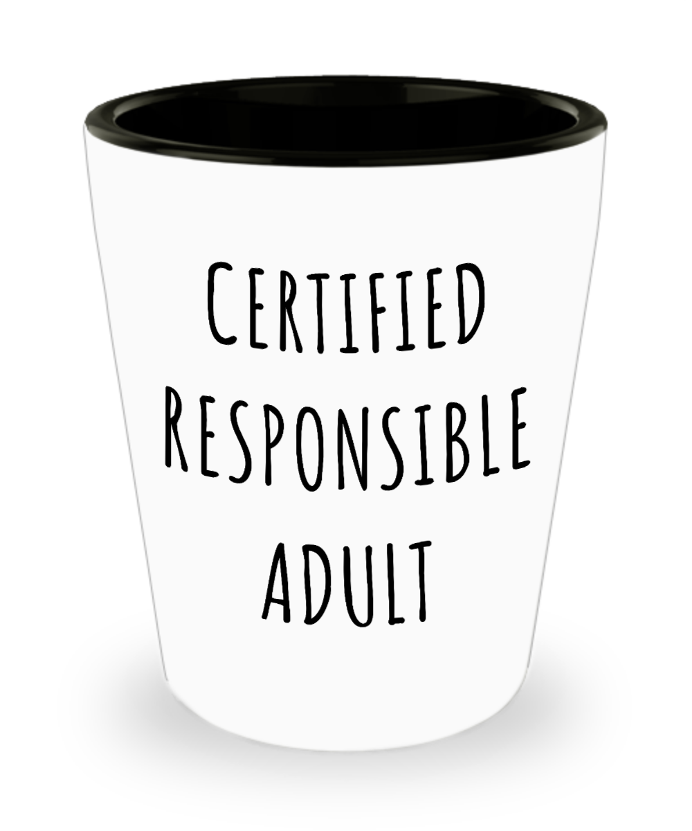 Funny Graduation Gift Idea Certified Responsible Adult Ceramic Shot Glass