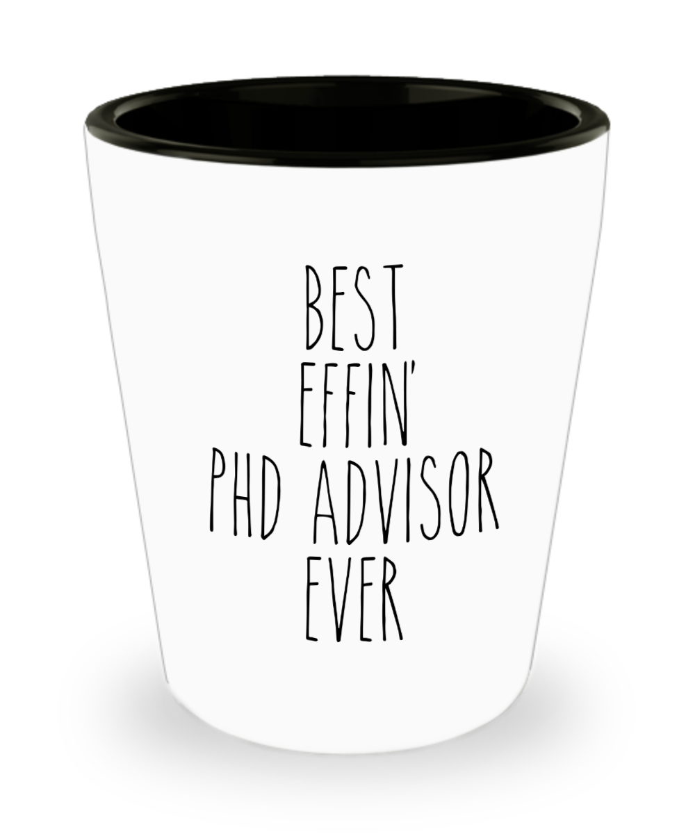 Best Effin Phd advisor Ever Ceramic Shot Glass Funny Gift