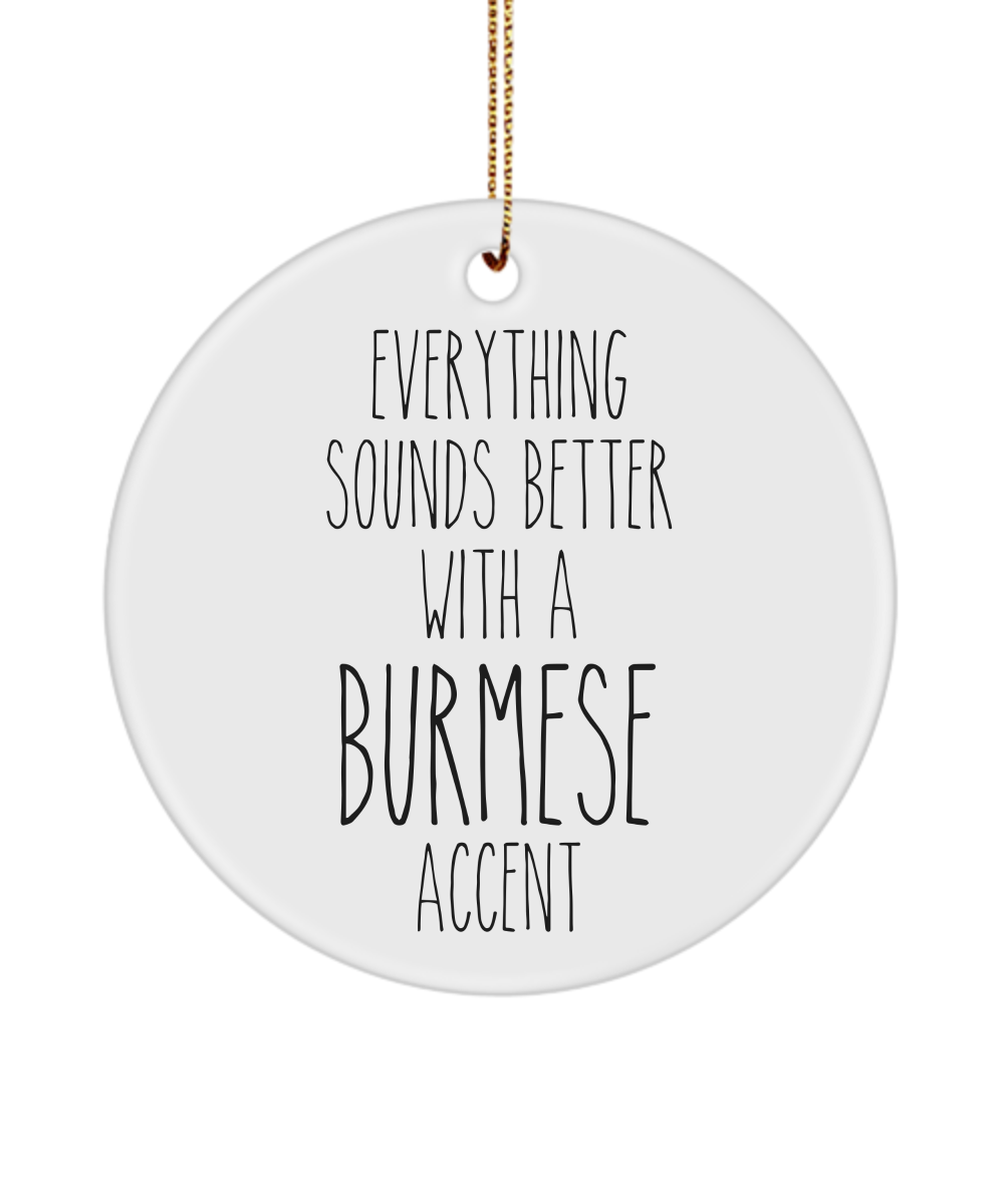 Burma Ornament Everything Sounds Better with a Burmese Accent Ceramic Christmas Ornament Burma Gift