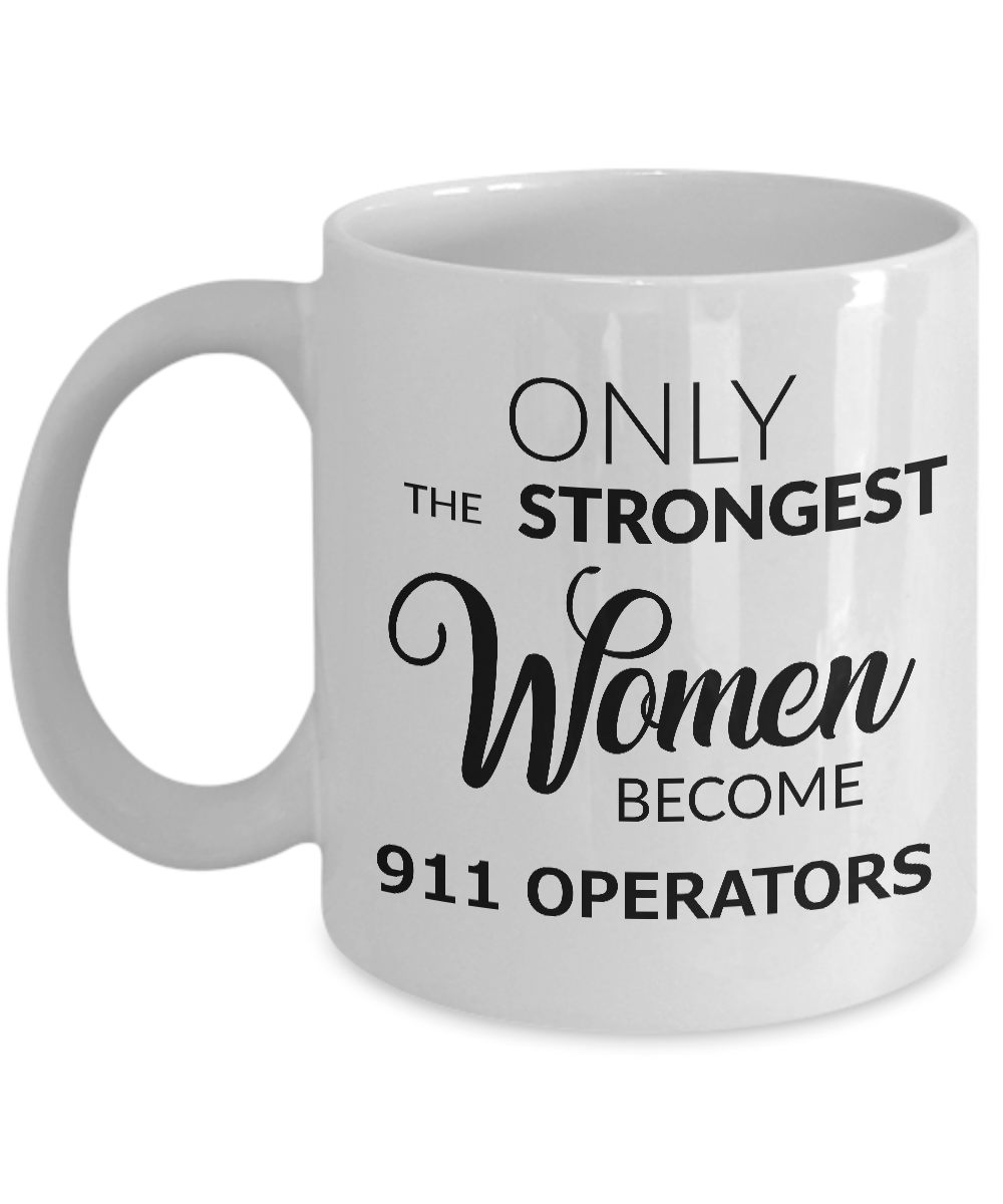 911 Operator Mug - 911 Operator Gifts - Only the Strongest Women Become 911 Operators Coffee Mug Ceramic Tea Cup-Cute But Rude