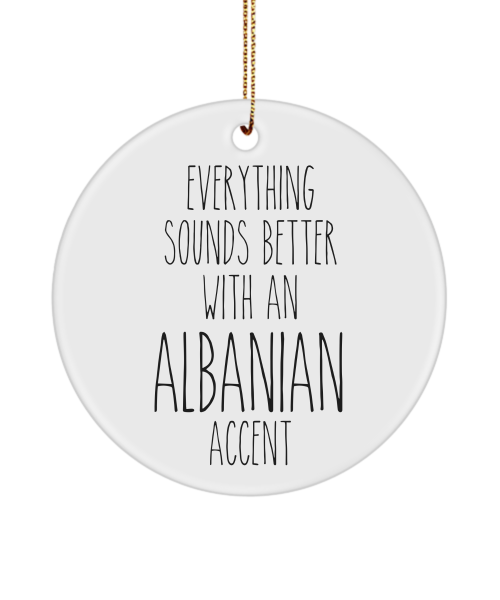 Albania Ornament Everything Sounds Better with an Albanian Accent Ceramic Christmas Ornament Albania Gift