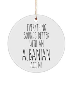 Albania Ornament Everything Sounds Better with an Albanian Accent Ceramic Christmas Ornament Albania Gift