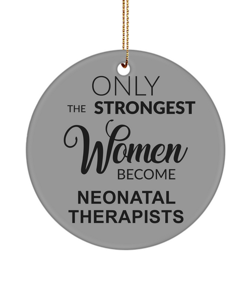 Neonatal Therapist, Nicu RT, Nicu Therapist, Neonatal RRT, Nicu Respiratory, NICU, Only The Strongest Women Become Neonatal Therapists Christmas Tree Ornament