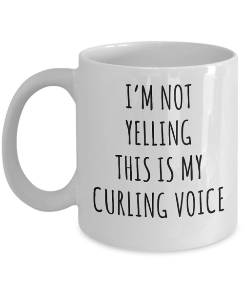 Curling Team Gifts, Curling Mug, Funny Curler Gifts, I'm Not Yelling This is My Curling Voice Coffee Cup