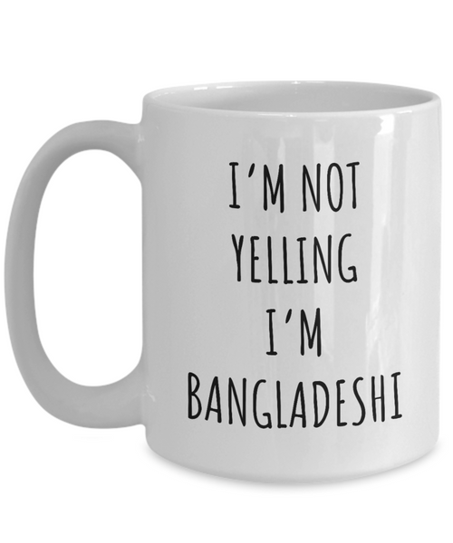 Bangladesh Mug I'm Not Yelling I'm Bangladeshi Coffee Cup Gift