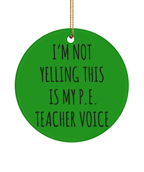 PE Teacher Gifts, Funny PE Teacher, Gym Teacher, I'm Not Yelling This Is My P.E Teacher Voice Christmas Ornament