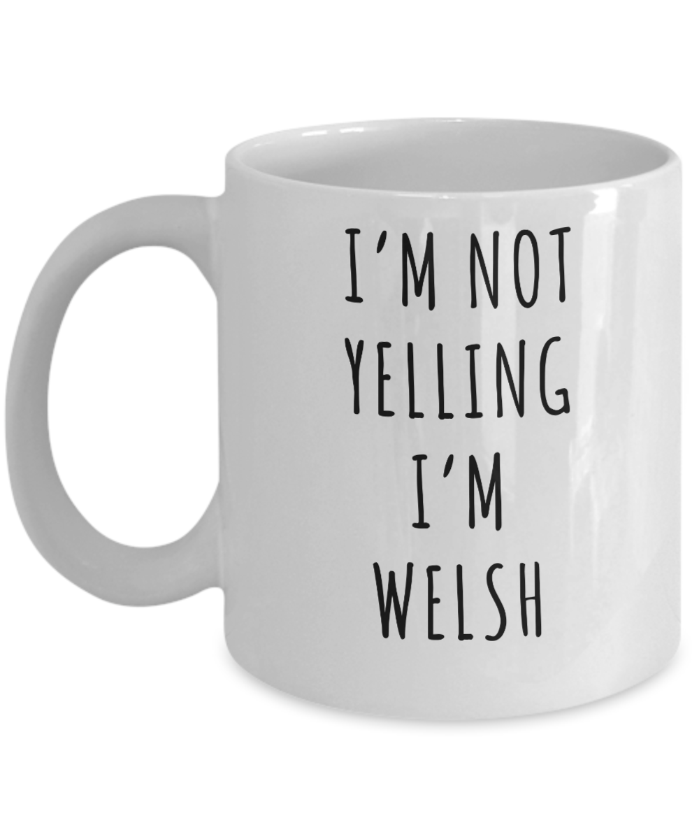 Welsh Mug, Welsh Gifts, I'm Not Yelling I'm Welsh Coffee Cup