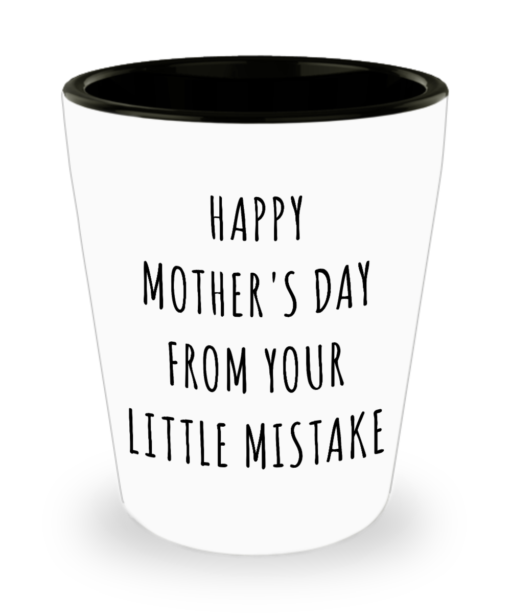 Funny Mother's Day Gifts Happy Mothers Day From Your Little Mistake Ceramic Shot Glass