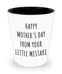 Funny Mother's Day Gifts Happy Mothers Day From Your Little Mistake Ceramic Shot Glass