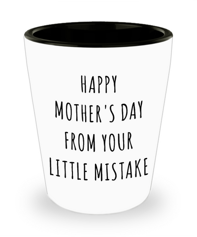 Funny Mother's Day Gifts Happy Mothers Day From Your Little Mistake Ceramic Shot Glass