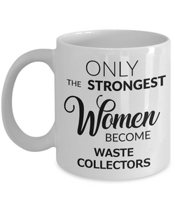 Garbage Collector Gifts - Only the Strongest Women Become Waste Collectors Ceramic Coffee Mug-Cute But Rude