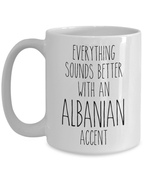 Albania Mug Everything Sounds Better with an Albanian Accent Coffee Cup Albania Gift