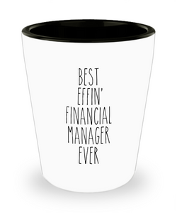 Gift For Financial Manager Best Effin' Financial Manager Ever Ceramic Shot Glass Funny Coworker Gifts