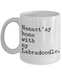 Labradoodle Coffee Mug Labradoodle Gifts - Namast'ay Home with My Labradoodle Coffee Mug Ceramic Tea Cup-Cute But Rude