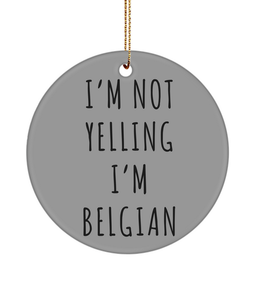 Belgium Gifts Belgium Ornament I'm Not Yelling I'm Belgian Christmas Tree Ornament Christmas Tree Ornament