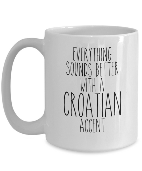 Croatia Mug Everything Sounds Better with a Croatian Accent Mug Coffee Cup