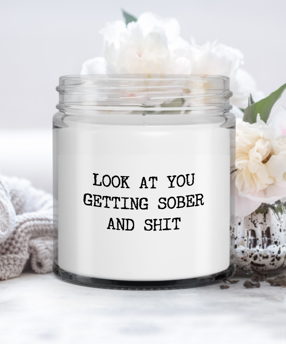 Rehab Sobriety Gift Look At You Getting Sober And Shit Candle Vanilla Scented Soy Wax Blend 9 oz. with Lid