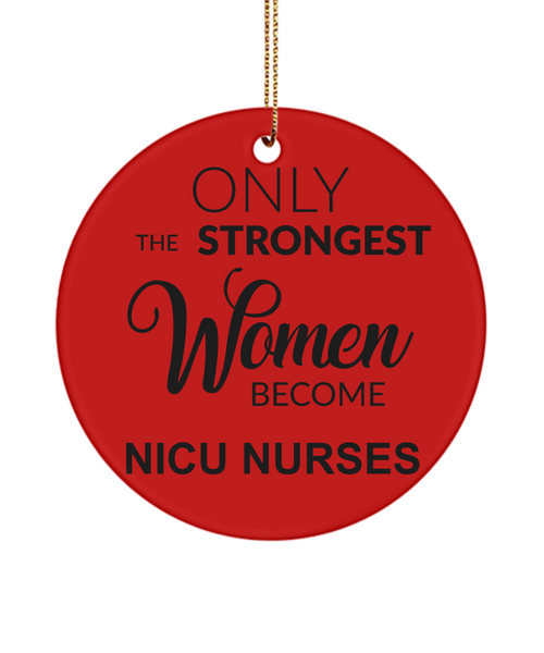 NICU Nurse Gift, Nicu RT, Nicu Therapist, Nicu Nurse, Neonatal Nurse, Neonatal RRT, Nicu Respiratory, Only The Strongest Women Become Nicu Nurses Christmas Tree Ornament