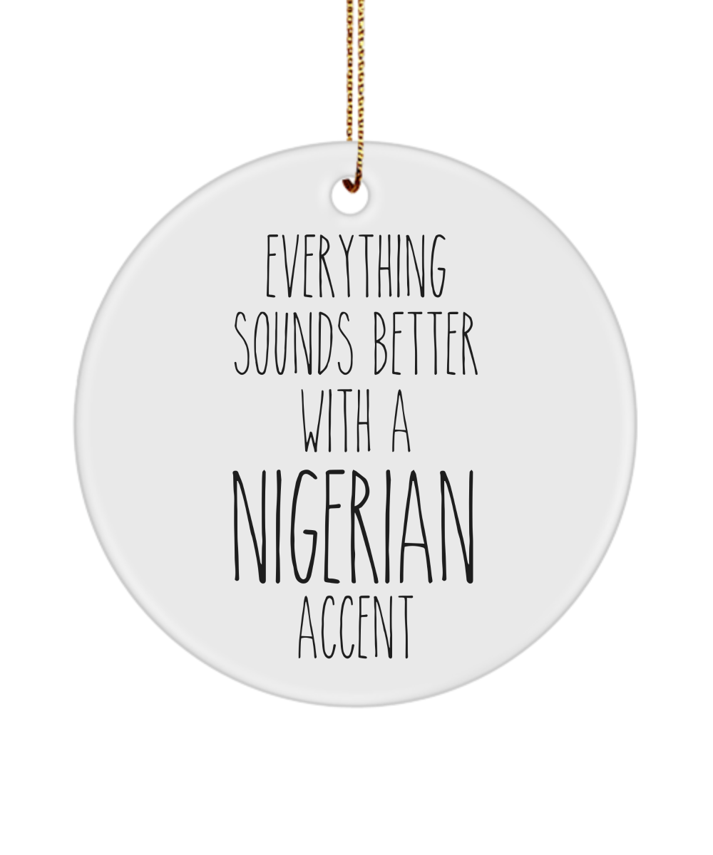 Nigeria Ornament Everything Sounds Better with a Nigerian Accent Ceramic Christmas Ornament Nigeria Gift