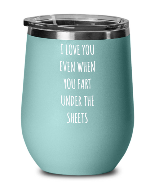 I Love You Even When You Fart Under The Blankets Insulated Wine Tumbler 12oz Travel Cup Funny Gift