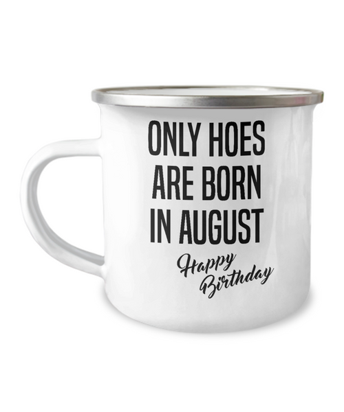 August Birthday Mug Only Hoes Are Born In August Happy Birthday Metal Camper Mug