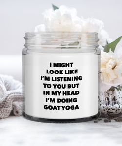 Goat Yoga Gifts I Might Look Like I'm Listening To You But In My Head I'm Doing Goat Yoga Candle Vanilla Scented Soy Wax Blend 9 oz. with Lid