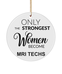 MRI Tech Gift, Mri Technician, Mri Tech Gifts for Women, Only The Strongest Women Become Mri Techs Christmas Tree Ornament