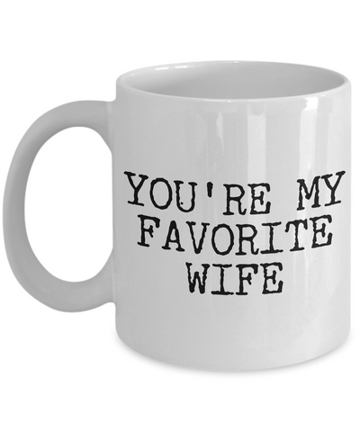 Wife Coffee Mug - Anniversary Gifts for Wife - Wife Gifts from Husband - You're My Favorite Wife Coffee Mug-Cute But Rude