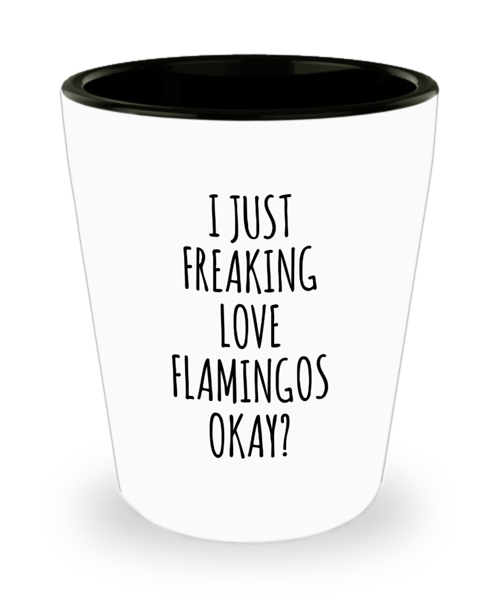 Flamingo Shot Glass Flamingo Gifts I Just Freaking Love Flamingos Okay Shot Glasses