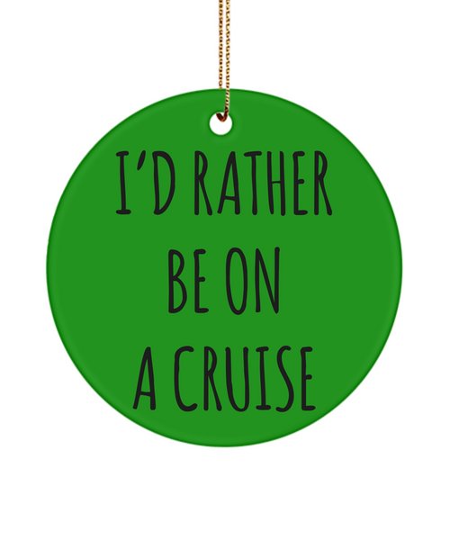 Cruise Gifts for Women, Cruise Gifts for Men, I'd Rather Be On A Cruise Christmas Tree Ornament