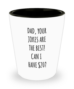 Dad Your Jokes Are The Best Can I Have $20? Ceramic Shot Glass Funny Gift