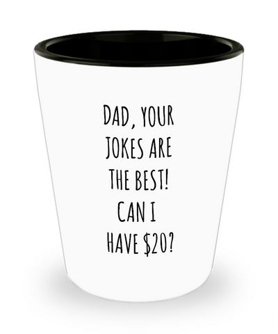 Dad Your Jokes Are The Best Can I Have $20? Ceramic Shot Glass Funny Gift