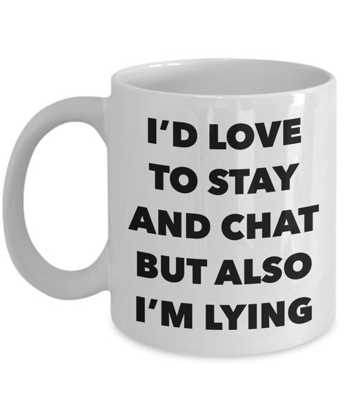 I'd Love to Stay and Chat But Also I'm Lying Mug Sarcastic Ceramic Coffee Cup-Cute But Rude