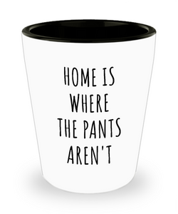 Home is Where the Pants Aren't Funny Father's Day Gifts Ceramic Shot Glass Gift Idea for Him