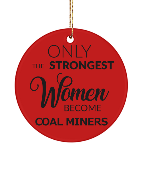 Female Coal Miner Only The Strongest Women Become Coal Miners Ceramic Christmas Tree Ornament