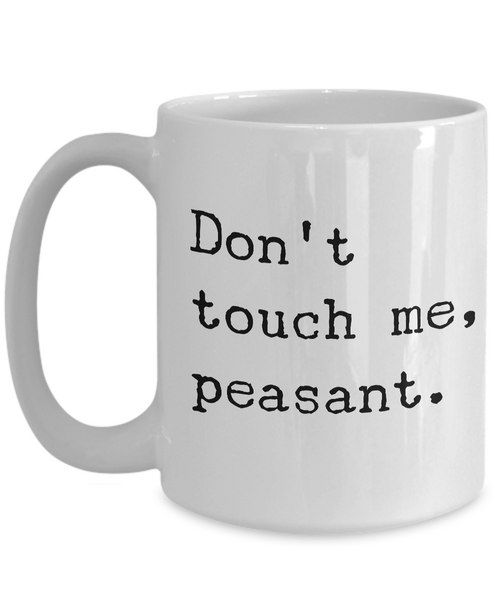 Dont Touch Me Peasant Mug Ceramic Coffee Cup-Cute But Rude