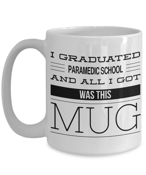 Paramedic Gifts - Paramedic Graduation Gift - I Graduated Paramedic School and All I Got Was This Mug Coffee Cup-Cute But Rude