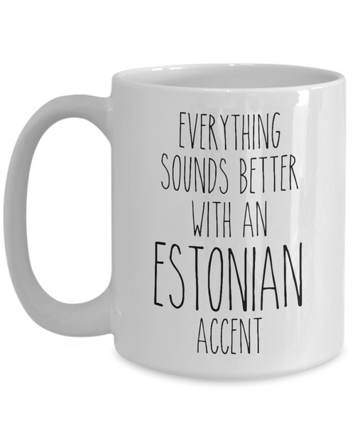 Estonia Mug Everything Sounds Better with an Estonian Accent Coffee Cup Gift