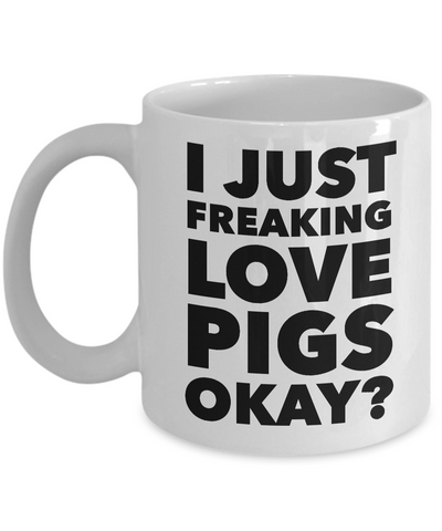 I Just Freaking Love Pigs Okay Mug Funny Ceramic Coffee Cup Gift-Cute But Rude