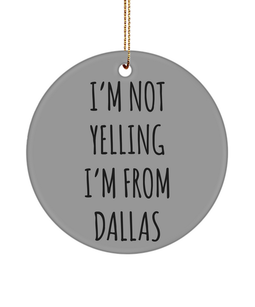 Dallas Ornament, Dallas Gifts, Texas Ornament, I'm Not Yelling I'm From Dallas Christmas Tree Ornament