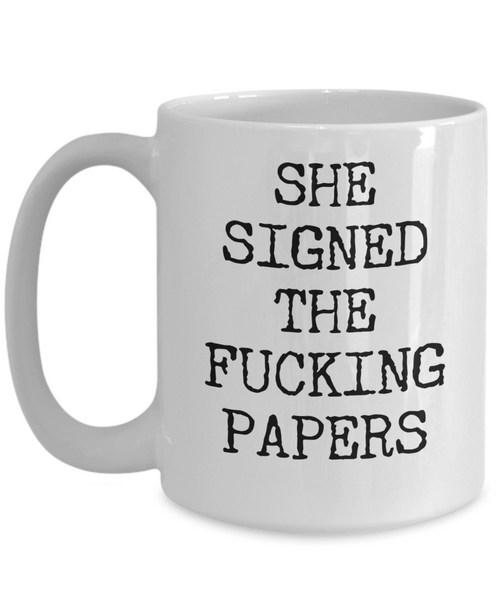 Divorce Gift for Men She Signed the Fucking Papers Funny Mug Coffee Cup