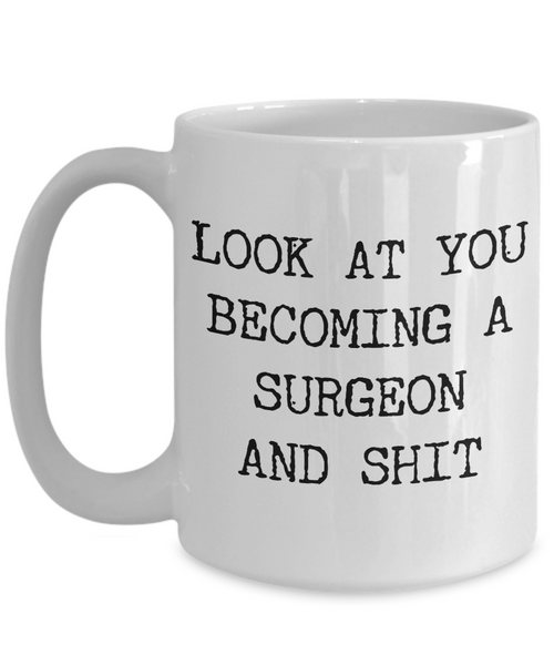 Look at You Surgeon Mug Future Surgeon Gifts Aspiring Surgeon Graduation Gifts Surgeon To Be MCAT School Residency Program Coffee Cup-Cute But Rude