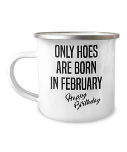 February Birthday Mug Only Hoes Are Born In February Happy Birthday Metal Camper Mug