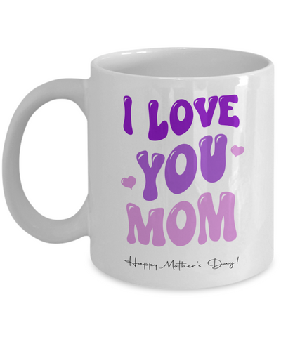 I Love You Mom Mug, Best Mom Ever Mug, Mommy Mug, Presents for Mom, Mama Coffee Mug, Mother's Day, Coffee Cup