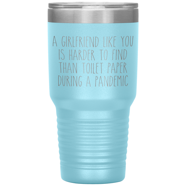 A Girlfriend Like You is Harder to Find Than Toilet Paper During a Pandemic Tumbler Mug Travel Coffee Cup 30oz BPA Free