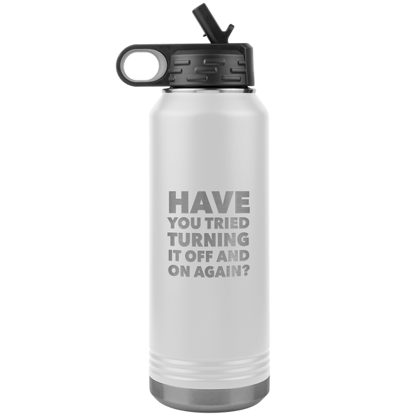 Have You Tried Turning it Off and On Again? Insulated Water Bottle Tumbler 32oz BPA Free