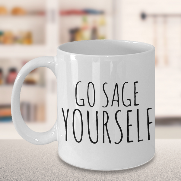 Go Sage Yourself Mug Funny Ceramic Coffee Cup-Cute But Rude