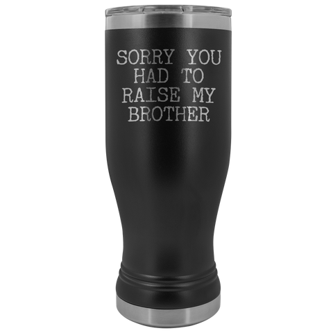 Mugs for Mom Mother's Day Gifts from Son Daughter Sorry You Had to Raise My Brother Pilsner Tumbler Mug Travel Coffee Cup 20oz BPA Free