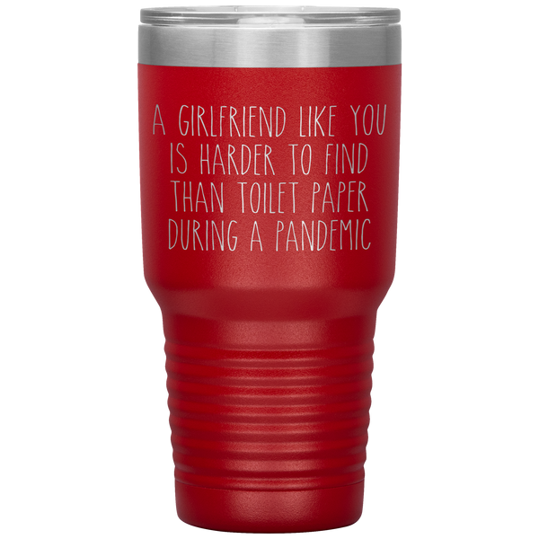 A Girlfriend Like You is Harder to Find Than Toilet Paper During a Pandemic Tumbler Mug Travel Coffee Cup 30oz BPA Free